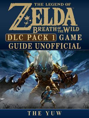Legend of Zelda Breath of the Wild DLC Pack 1 Game Guide Unofficial