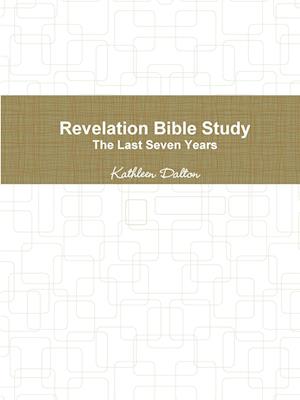 Revelation Bible Study    The Last Seven Years