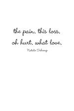 the pain. this loss. oh hurt. what love. 