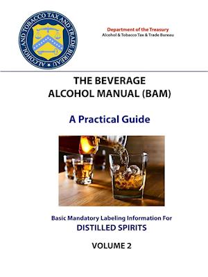 The Beverage Alcohol Manual (BAM) - A Practical Guide - Basic Mandatory Labeling Information for Distilled Spirits