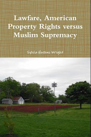 Lawfare, American Property Rights versus Muslim Supremacy