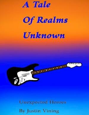 Tale of Realms Unknown - Unexpected Heroes