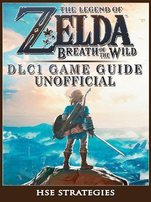 Legend of Zelda Breath of the Wild DLC 1 Game Guide Unofficial