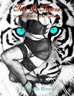 Tits & Tigers - Ten Titillating Tales of Temptation