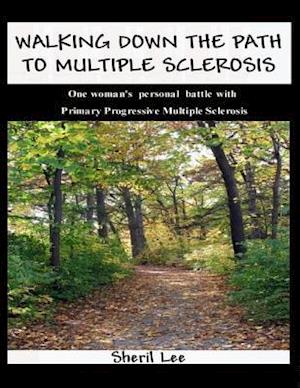 Walking Down the Path to Multiple Sclerosis: One Woman's Personal Battle With Primary Progressive Multiple Sclerosis