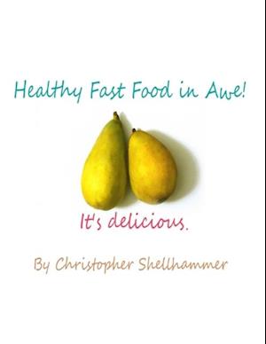 Healthy Fast Food In Awe!: It''s Delicious