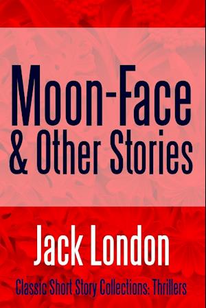 Moon-Face & Other Stories