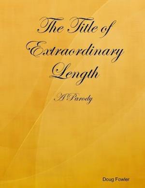 Title of Extraordinary Length - A Parody