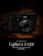 The Complete Guide to Fujifilm''s X-100f - Expert Insights for Experienced Photographers