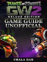Plants Vs Zombies Garden Warfare 2 Deluxe Edition Game Guide Unofficial