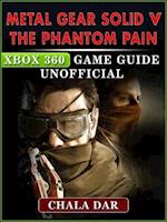 Metal Gear Solid V The Phantom Pain Xbox 360 Game Guide Unofficial