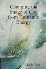 Changing the Image of God from Human to Energy 