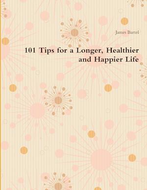 101 Tips for a Longer, Healthier and Happier Life