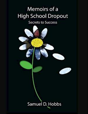 Memoirs of a High School Dropout: Secrets to Success