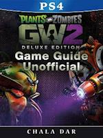 Plants Vs Zombies Garden Warfare 2 PS4 Deluxe Edition Game Guide Unofficial