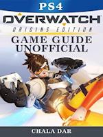 Overwatch Origins Edition PS4 Game Guide Unofficial