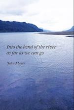 INto the bend of the river as far as we can go