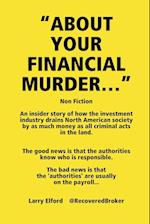 "ABOUT YOUR FINANCIAL MURDER..."