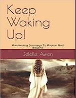 Keep Waking Up: Awakening Journeys to Avalon and Beyond