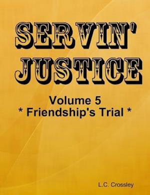 Servin'' Justice - Volume 5 - Friendship''s Trial