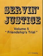 Servin'' Justice - Volume 5 - Friendship''s Trial