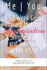 Me | You A 52 Week Guide Toward Making Appreciation Simple and Habitual at the Office