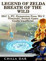 Legend of Zelda Breath of the Wild DLC 1, PC, Expansion Pass, Wii U, Nintendo Switch Game Guide Unofficial