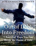 Out of Debt, Into Freedom: 7 Essential Ways You Can Break the Chains of Debt