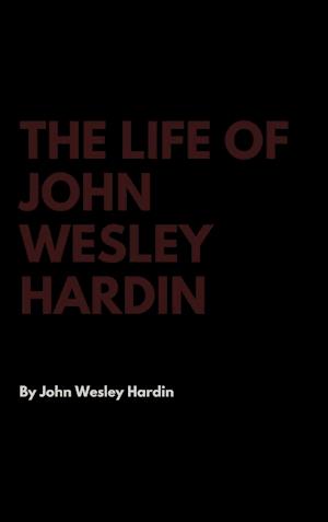 The Life of John Wesley Hardin