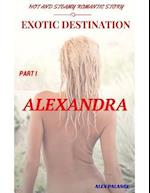 Exotic Destination -  Alexandra Part 1