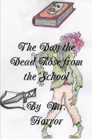 The Day the Dead Rose from the School