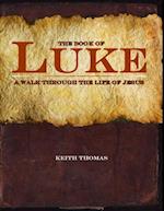 The Book of Luke: A Walk Through the Life of Jesus