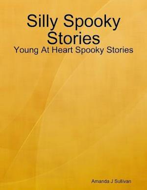 Silly Spooky Stories - Young At Heart Spooky Stories