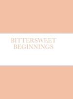 BITTERSWEET BEGINNINGS 