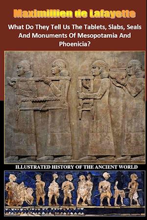 What Do They Tell Us The Tablets, Slabs, Seals And Monuments Of Mesopotamia And Phoenicia?