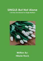 Single-But Not Alone A 30 Day Devotional and Workbook For Single Mothers