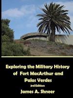 Exploring the Military History of Fort MacArthur and Palos Verdes - 3rd. Ed.