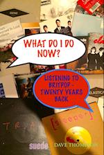 What Do I Do Now? Listening to Britpop - 20 Years Back