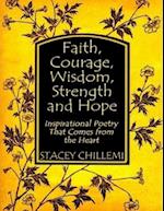 Faith, Courage, Wisdom, Strength and Hope: Inspirational Poetry That Comes from the Heart