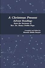 A Christmas Present Advent Readings from the Sermons of Rev. Dr. Henry Dobbs Pope 