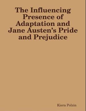 The Influencing Presence of Adaptation and Jane Austen’s Pride and Prejudice