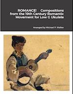 ROMANCE!     Compositions from the 19th Century Romantic Movement for Low G Ukulele