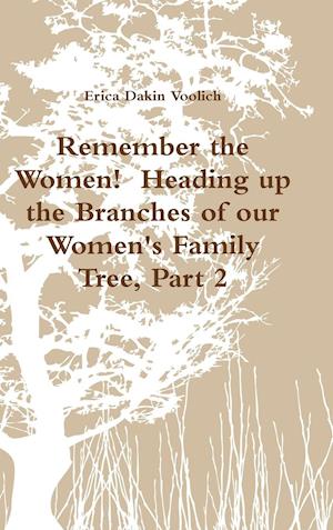 Remember the Women!  Heading up the Branches of our Women's Family Tree, Part 2