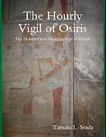 The Hourly Vigil of Osiris: The 24-hour Osiris Mysteries Vigil of Khoiak