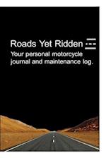 Roads Yet Ridden-Your Maintenance and Travel Journal: Your Personal Motorcycle Maintenance and Journey Log 