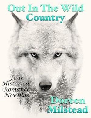 Out In the Wild Country: Four Historical Romance Novellas