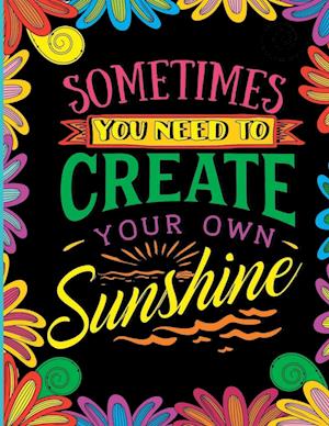 Sometimes You Need to Create Your Own Sunshine