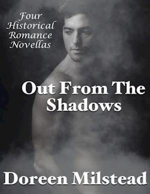 Out from the Shadows: Four Historical Romance Novellas