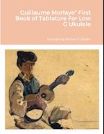 Guillaume Morlaye" First Book of Tablature For Low G Ukulele 