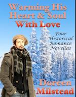 Warming His Heart & Soul With Love: Four Historical Romance Novellas